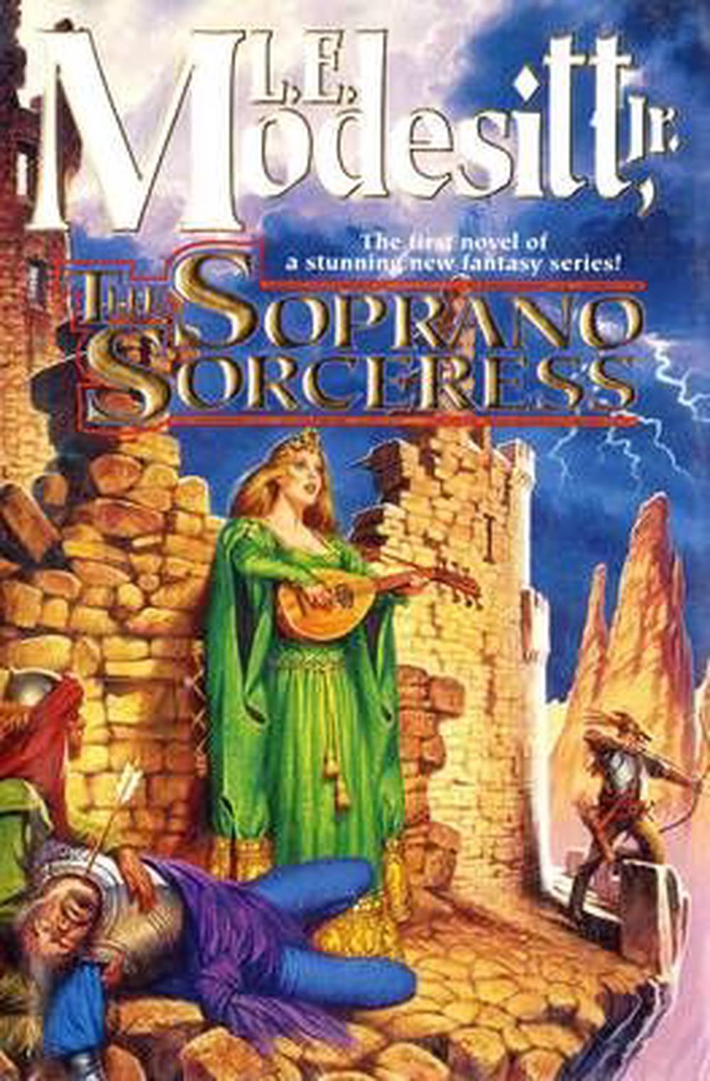 The Soprano Sorceress The First Book of the Spellsong Cycle by L.E. Jr