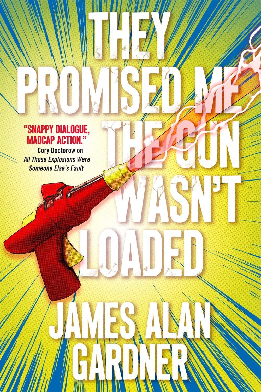 They Promised Me The Gun Wasn't Loaded by James Alan Gardner - ISBN: 9780765398789