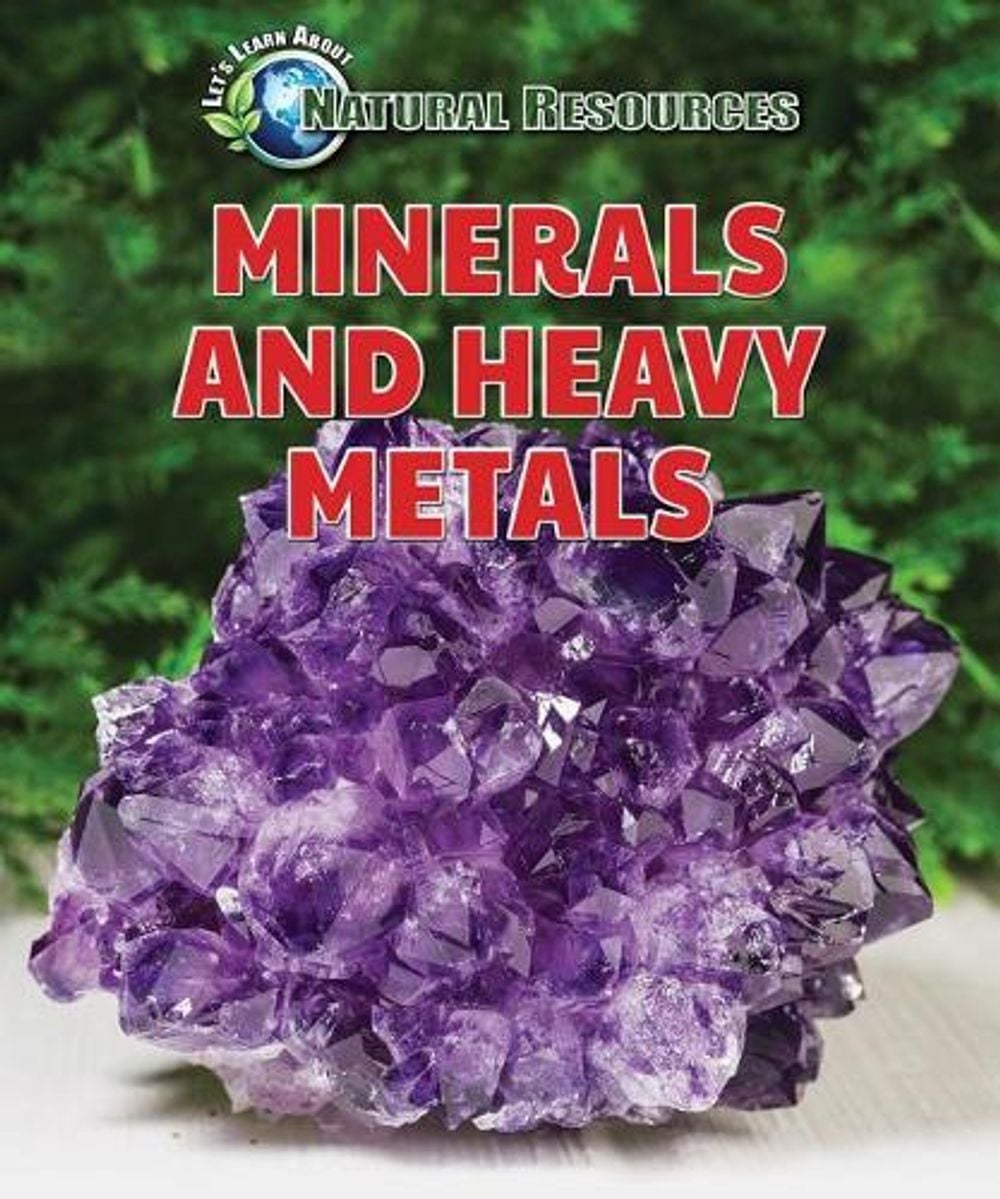 Minerals and Heavy Metals by Jill Sherman - ISBN: 9780766091474