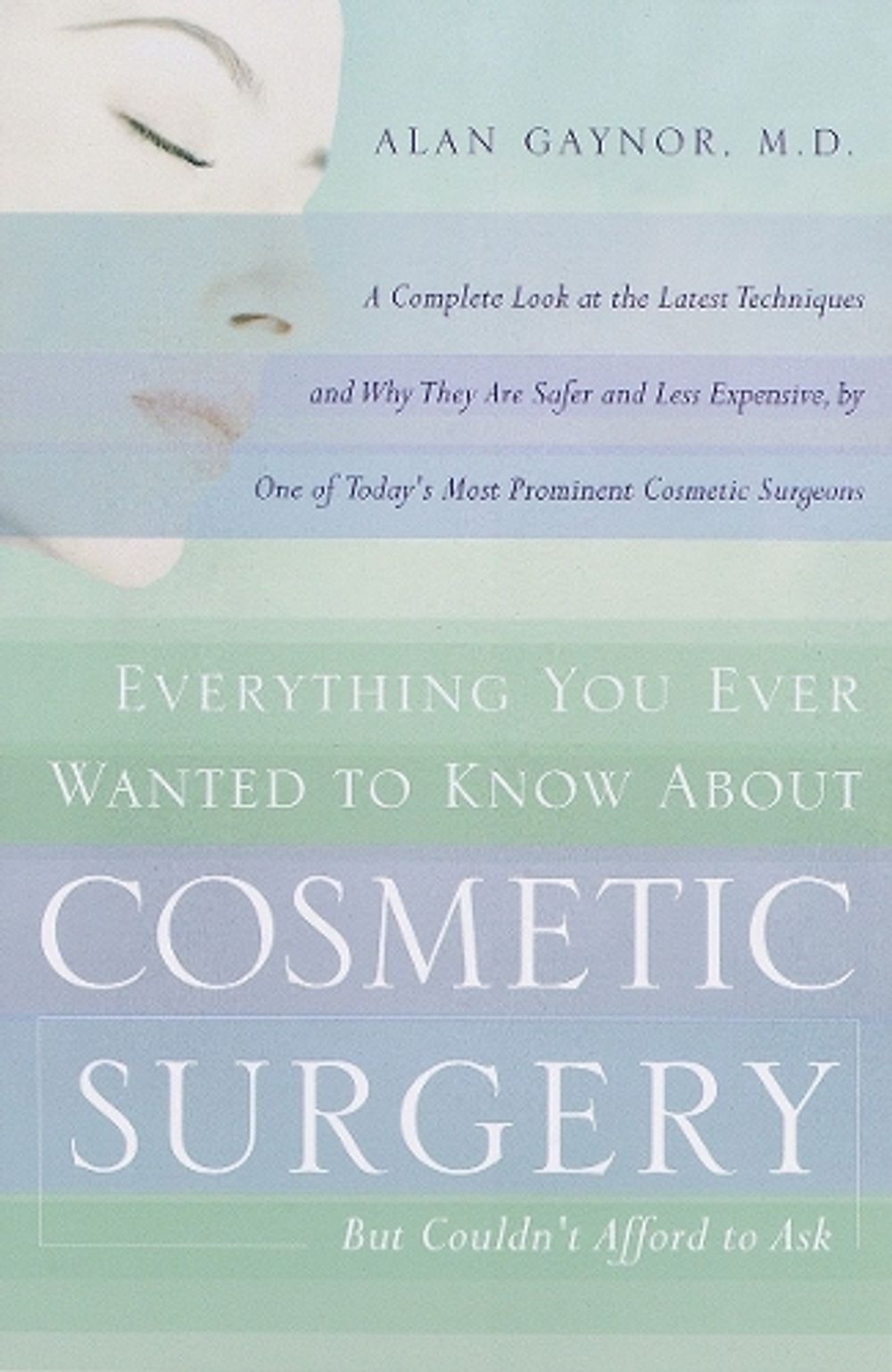Everything You Ever Wanted to Know About Cosmetic Surgery but Couldn't Afford to Ask by Alan Gaynor - ISBN: 9780767901727