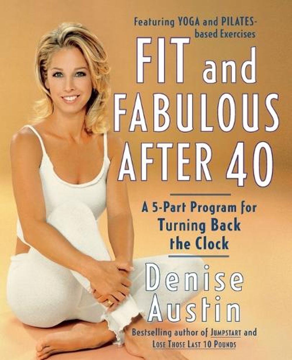 Fit and Fabulous After 40 by Denise Austin - ISBN: 9780767904728