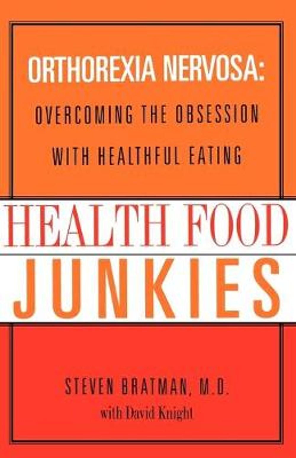 Health Food Junkies: The Rise of Orthorexia Nervosa - The Health Food Eating Disorder by David Knight - ISBN: 9780767905855