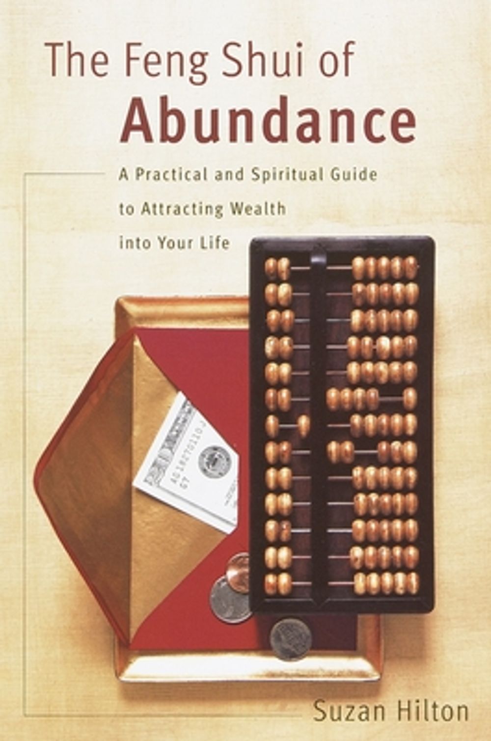 The Feng Shui of Abundance by Suzan Hilton - ISBN: 9780767907507