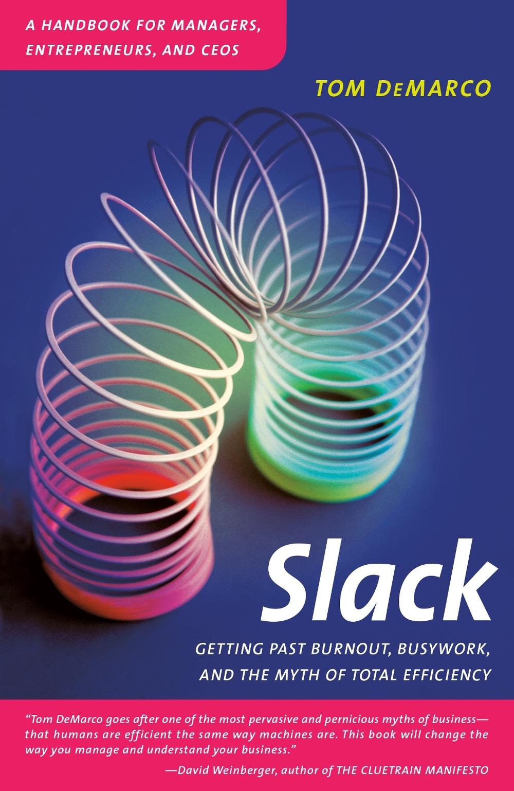 Slack: Getting Past Burnout, Busywork, and the Myth of Total Efficiency, 9780767907699