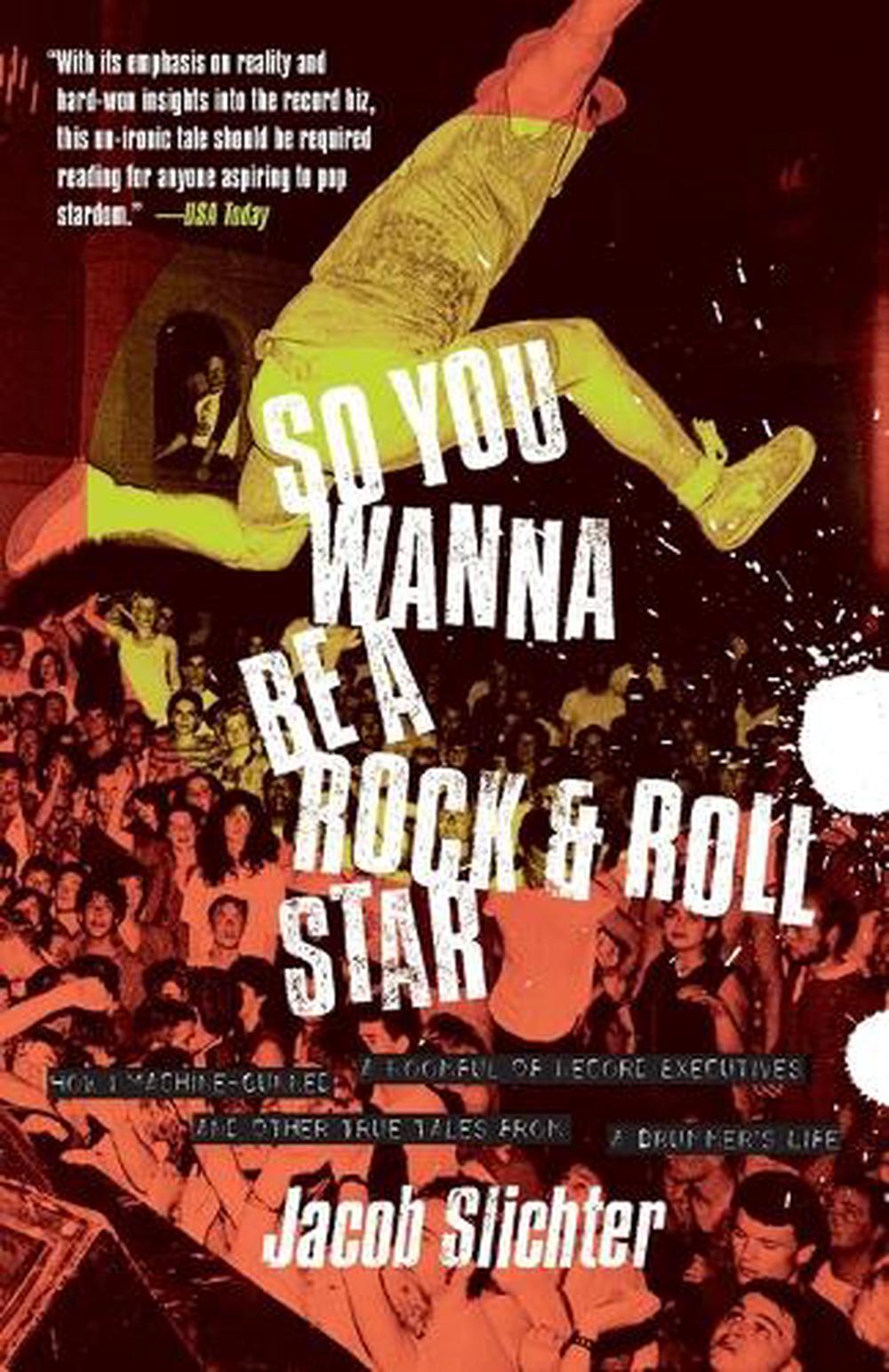 So You Wanna Be a Rock & Roll Star by Jacob Slichter - ISBN: 9780767914710