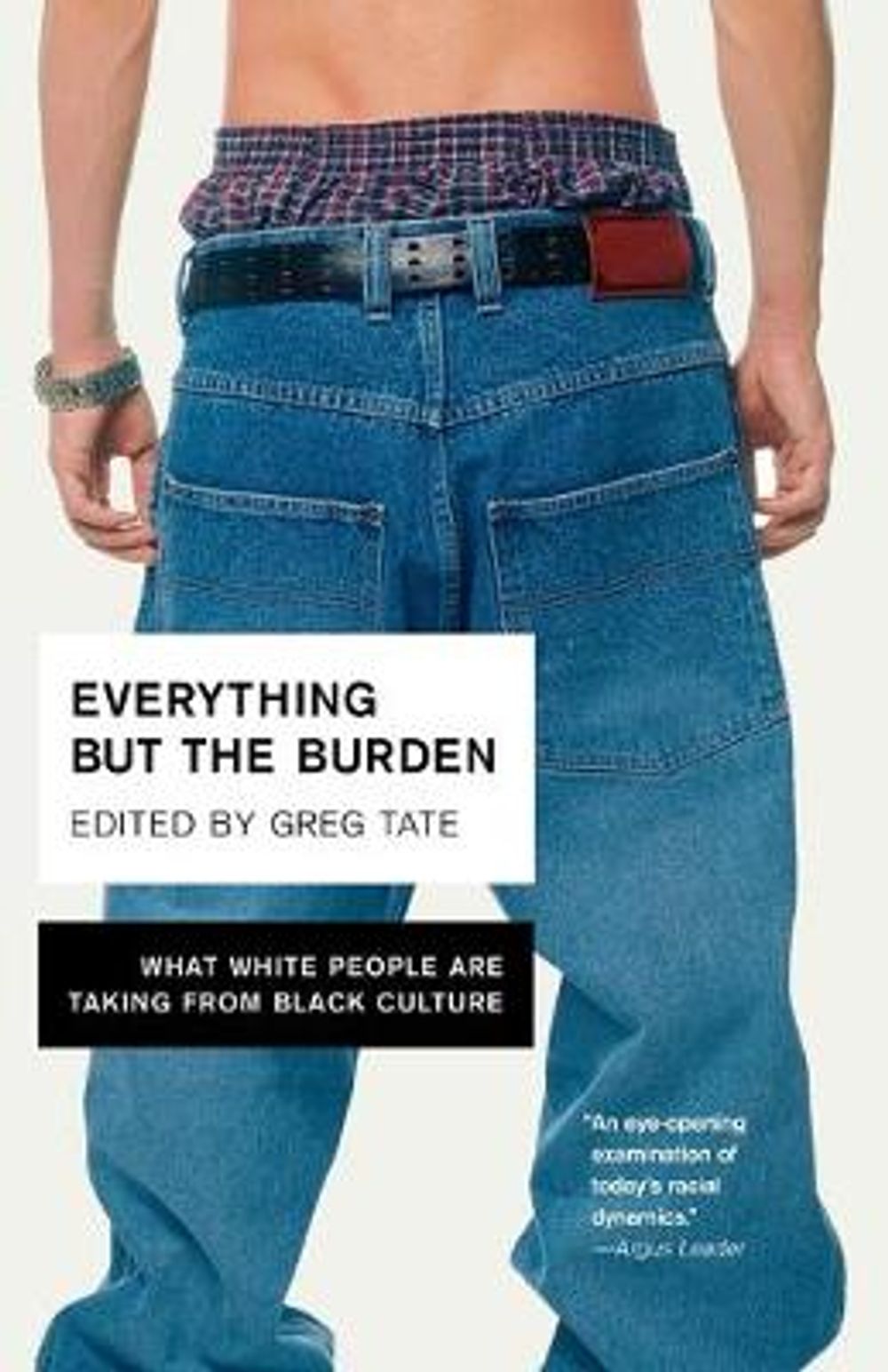 Everything But the Burden: What White People Are Taking from Black Culture by Greg Tate - ISBN: 9780767914970