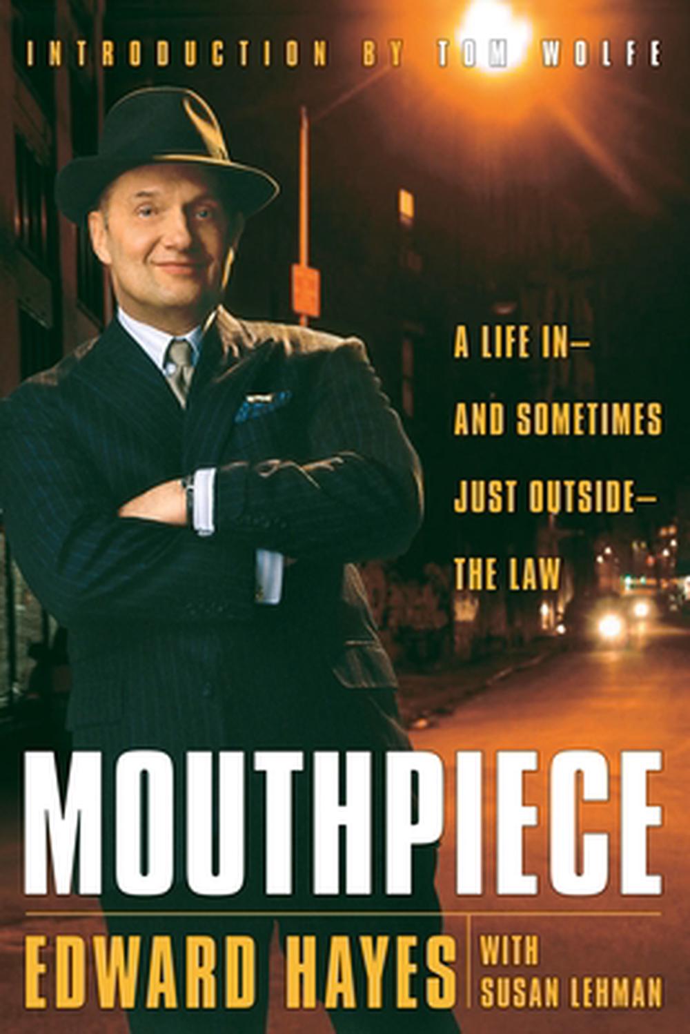 Mouthpiece: A Life in -- And Sometimes Just Outside -- The Law by Edward Hayes - ISBN: 9780767916547