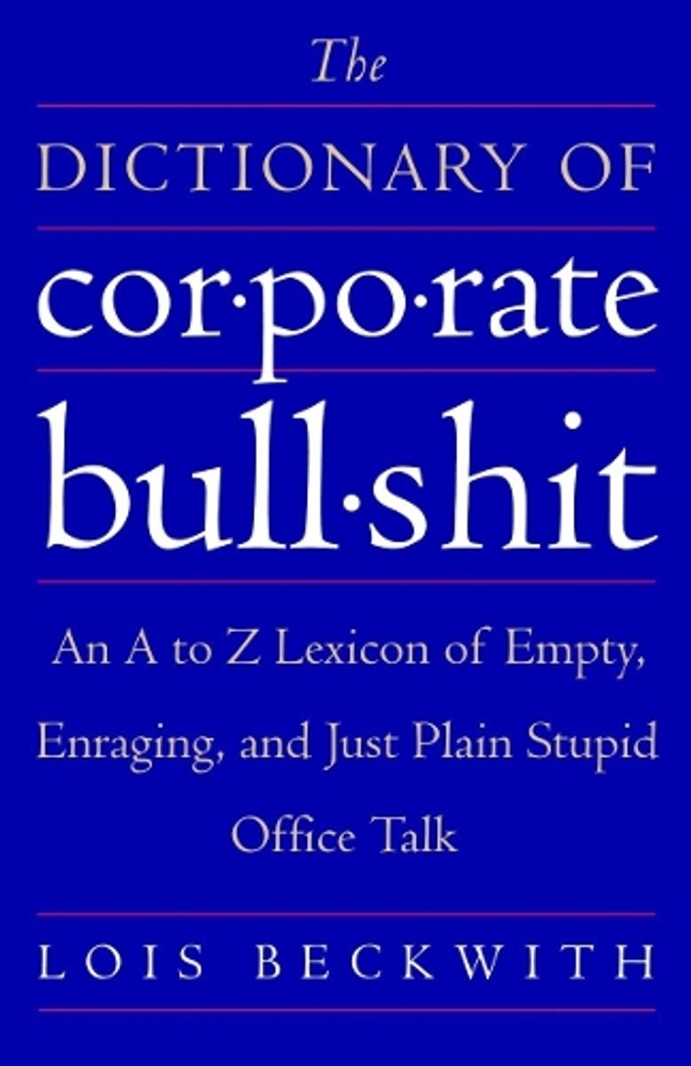The Dictionary of Corporate Bullshit by Lois Beckwith - ISBN: 9780767920742