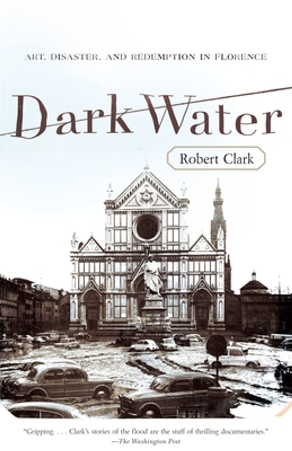 Dark Water: Art, Disaster, and Redemption in Florence by Robert Clark - ISBN: 9780767926492