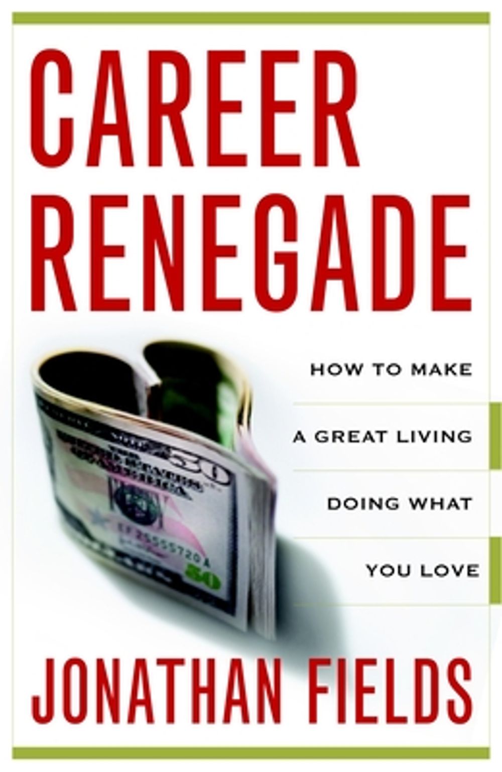 Career Renegade: How to Make a Great Living Doing What You Love by Jonathan Fields - ISBN: 9780767927413