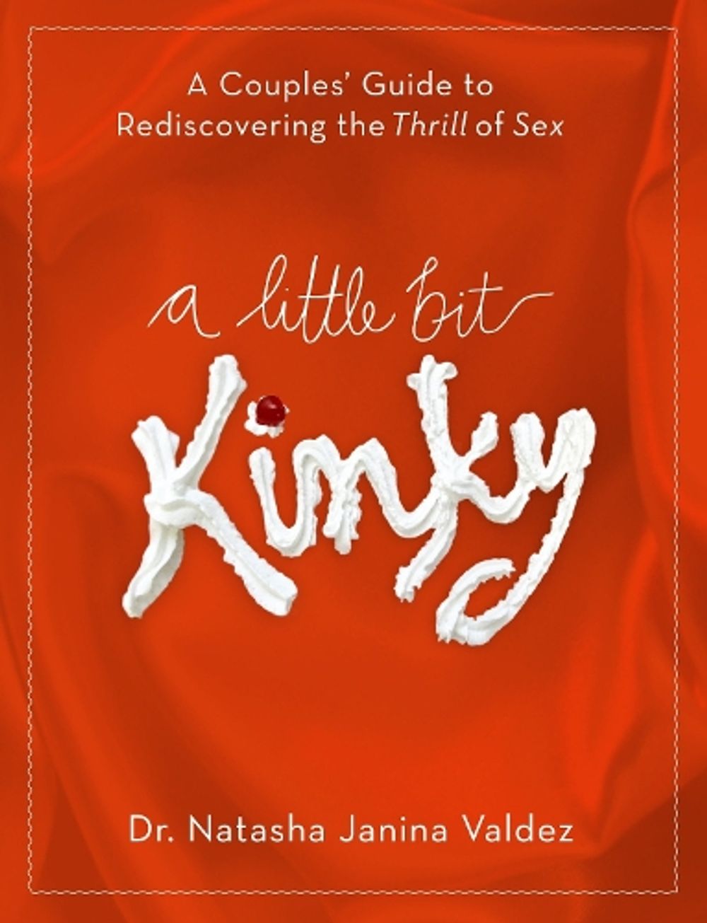 A Little Bit Kinky by Dr. Natasha Valdez - ISBN: 9780767932448