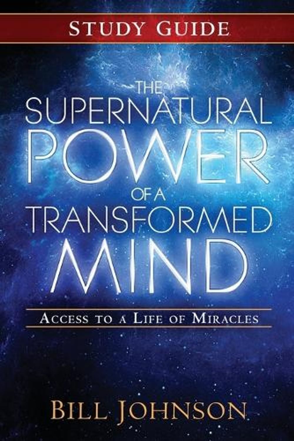 The Supernatural Power of a Transformed Mind Study Guide by Bill Johnson - ISBN: 9780768404234