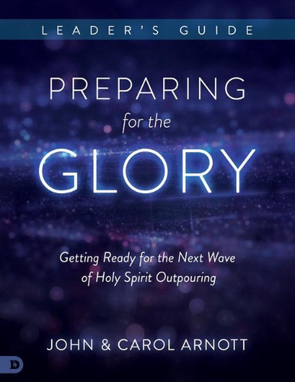 Preparing for the Glory Leader's Guide by John Arnott - ISBN: 9780768417937