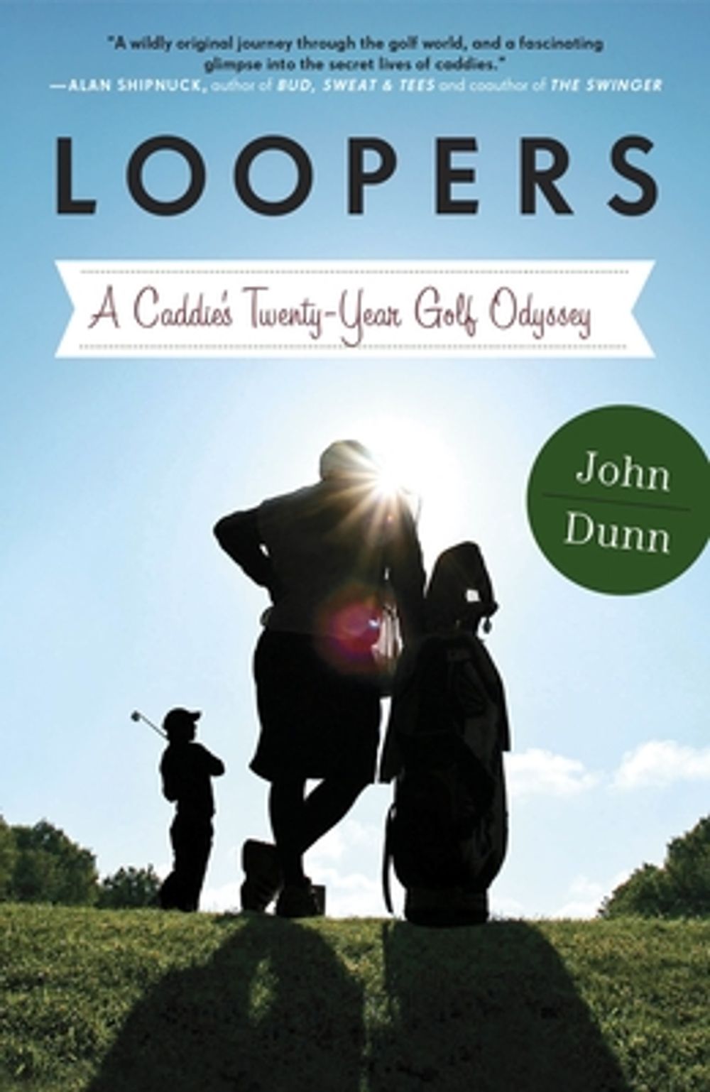 Loopers: A Caddie's Twenty-Year Golf Odyssey by John Dunn - ISBN: 9780770437206