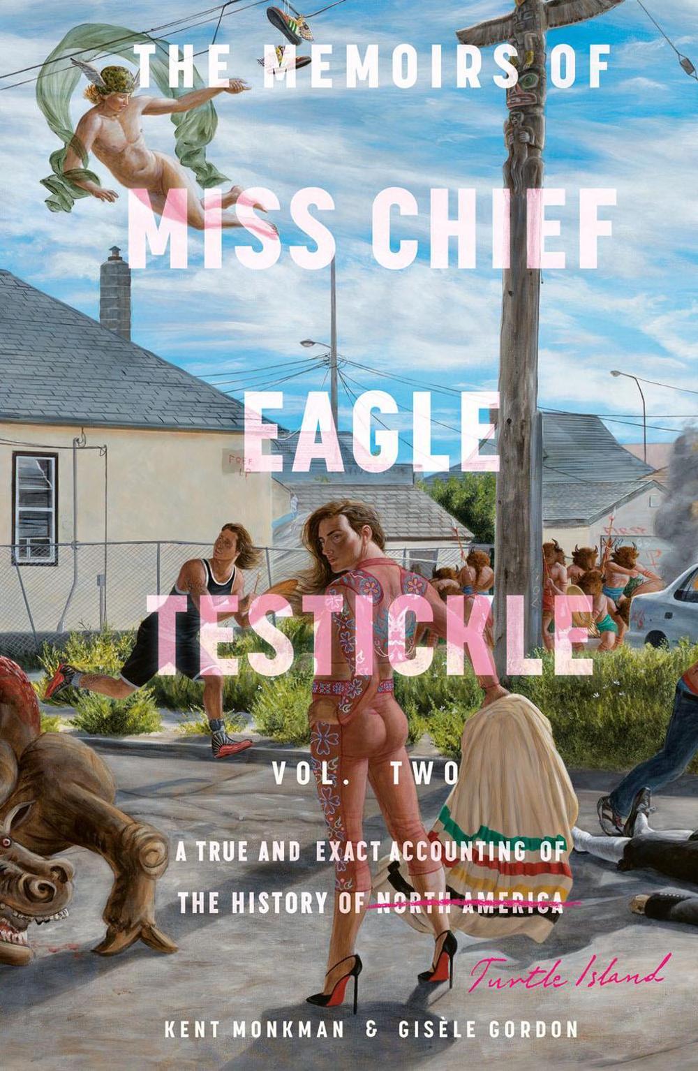 The Memoirs of Miss Chief Eagle Testickle: Vol. 2 by Kent Monkman - ISBN: 9780771006470