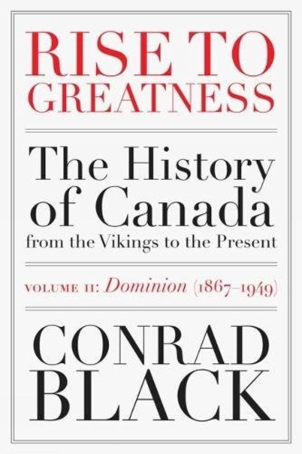 Rise to Greatness Volume 2: Dominion (1867-1949) by Conrad Black - ISBN: 9780771012938