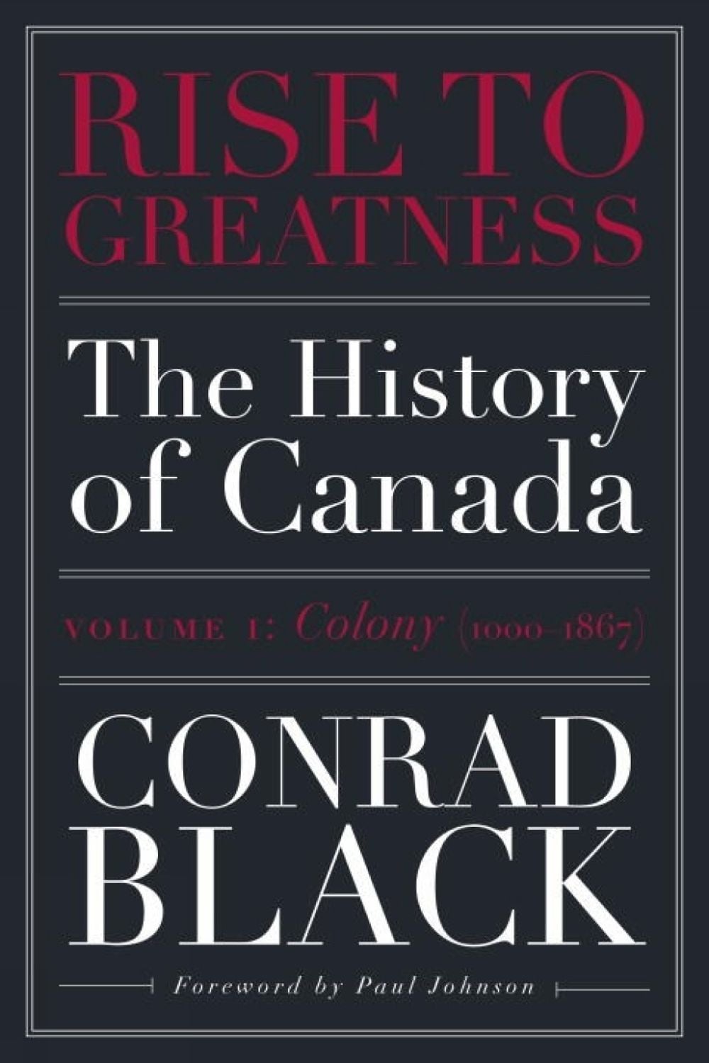 Rise to Greatness, Volume 1: Colony (1603-1867) by Conrad Black - ISBN: 9780771013560