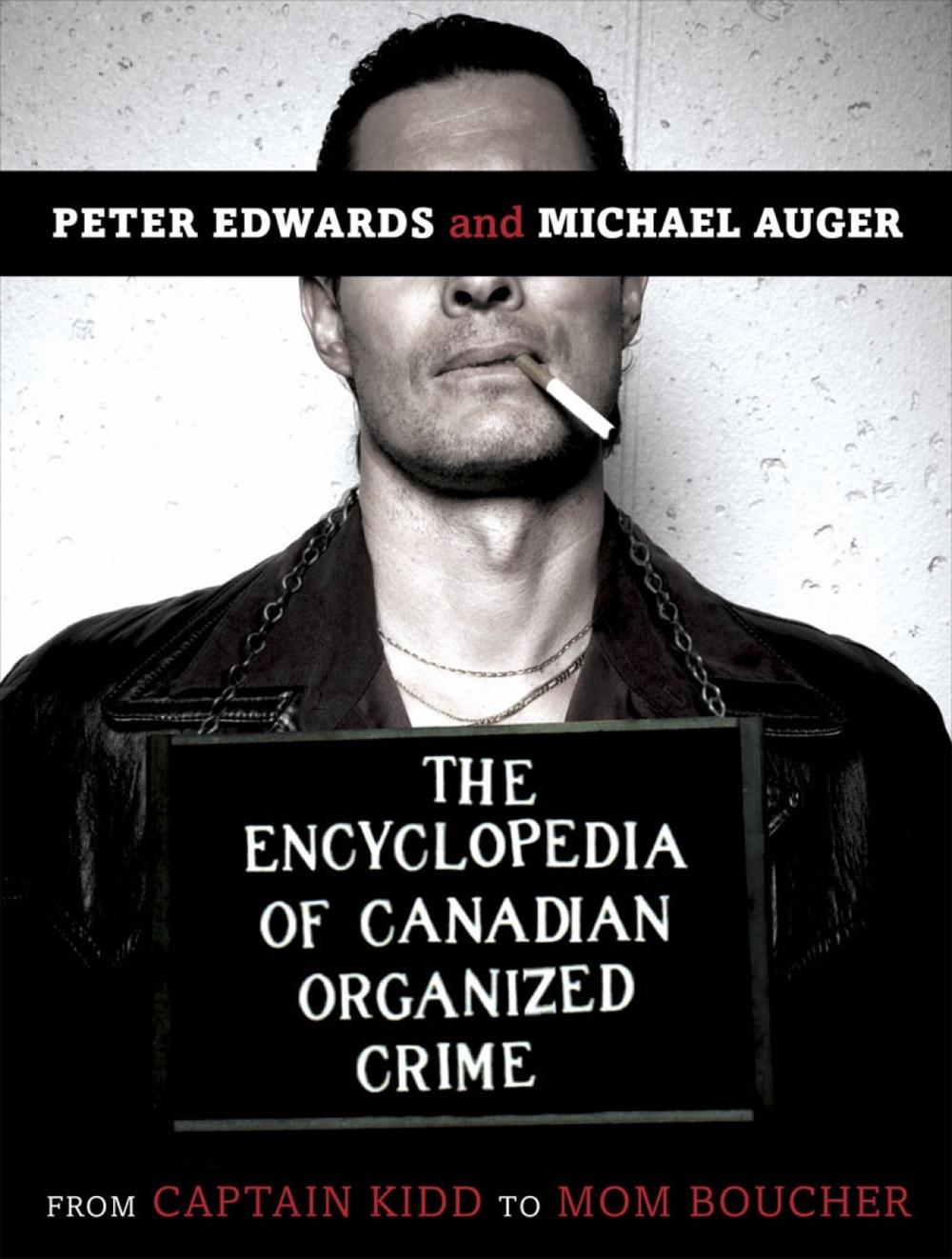 The Encyclopedia Of Canadian Organized Crime by Peter Edwards - ISBN: 9780771030499