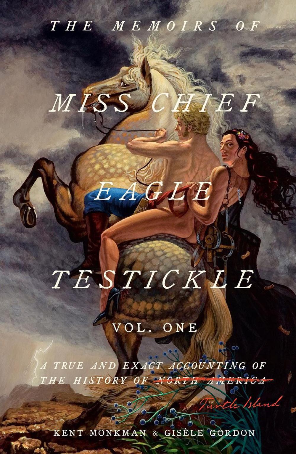 The Memoirs of Miss Chief Eagle Testickle: Vol. 1 by Kent Monkman - ISBN: 9780771061226