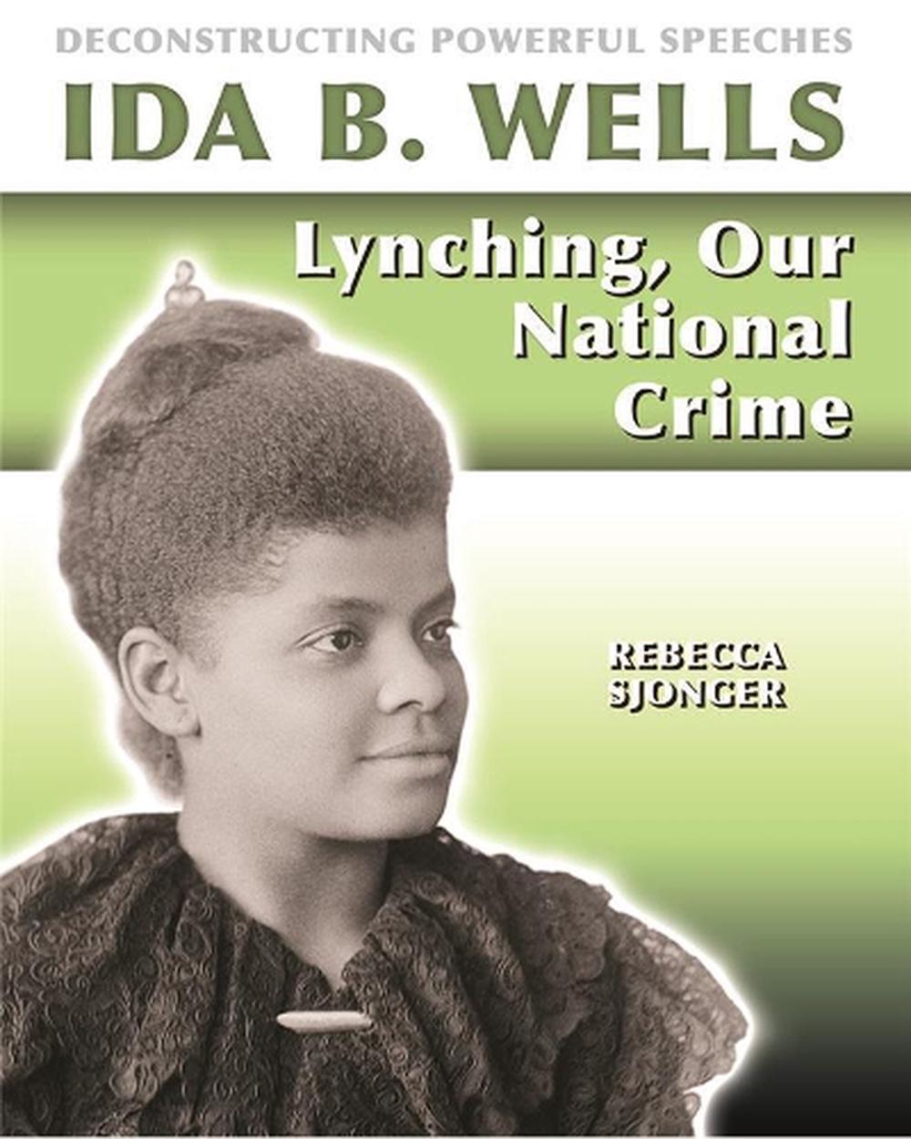 Ida B. Wells: Lynching, Our National Crime By Rebecca Sjonger ...