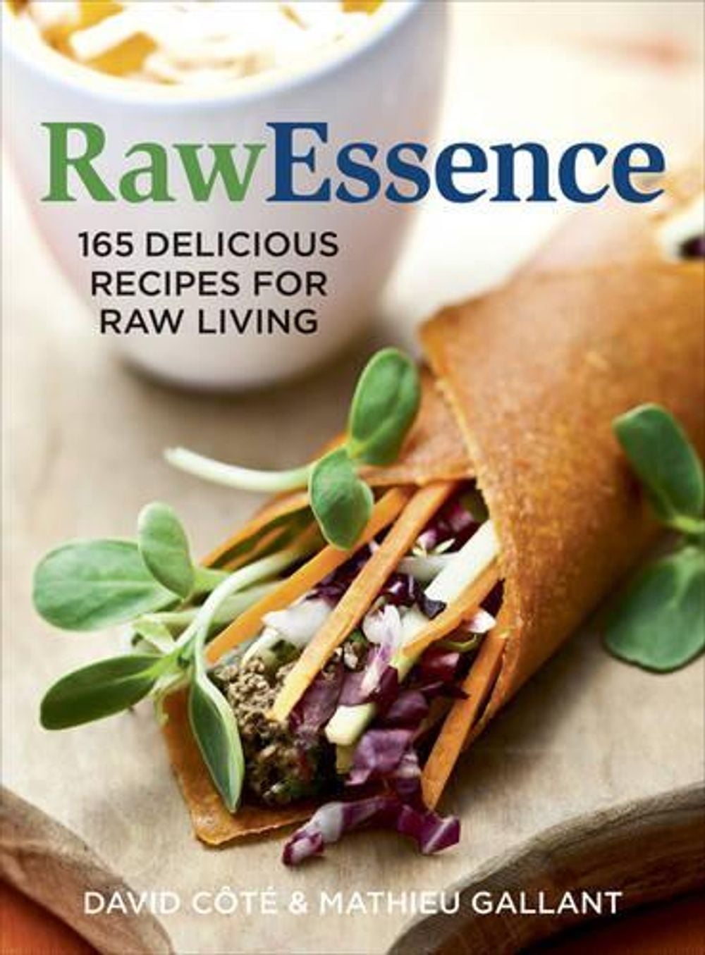 Raw Essence: 180 Delicious Recipes For Raw Living by David Cote - ISBN: 9780778804468
