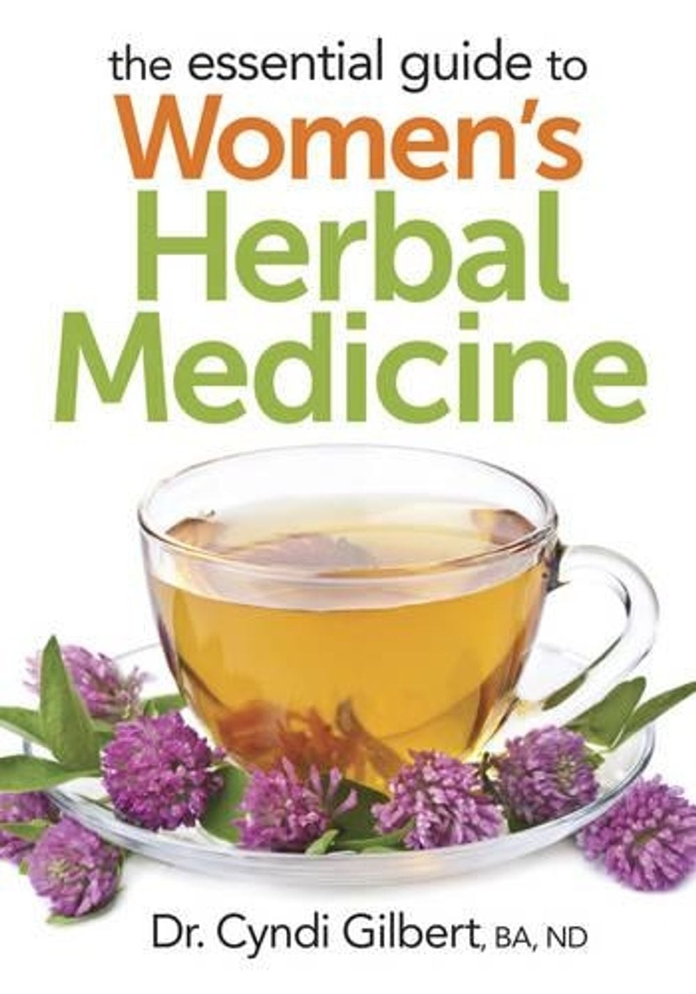 Essential Guide to Women's Herbal Medicine by Cyndi Gilbert - ISBN: 9780778805069
