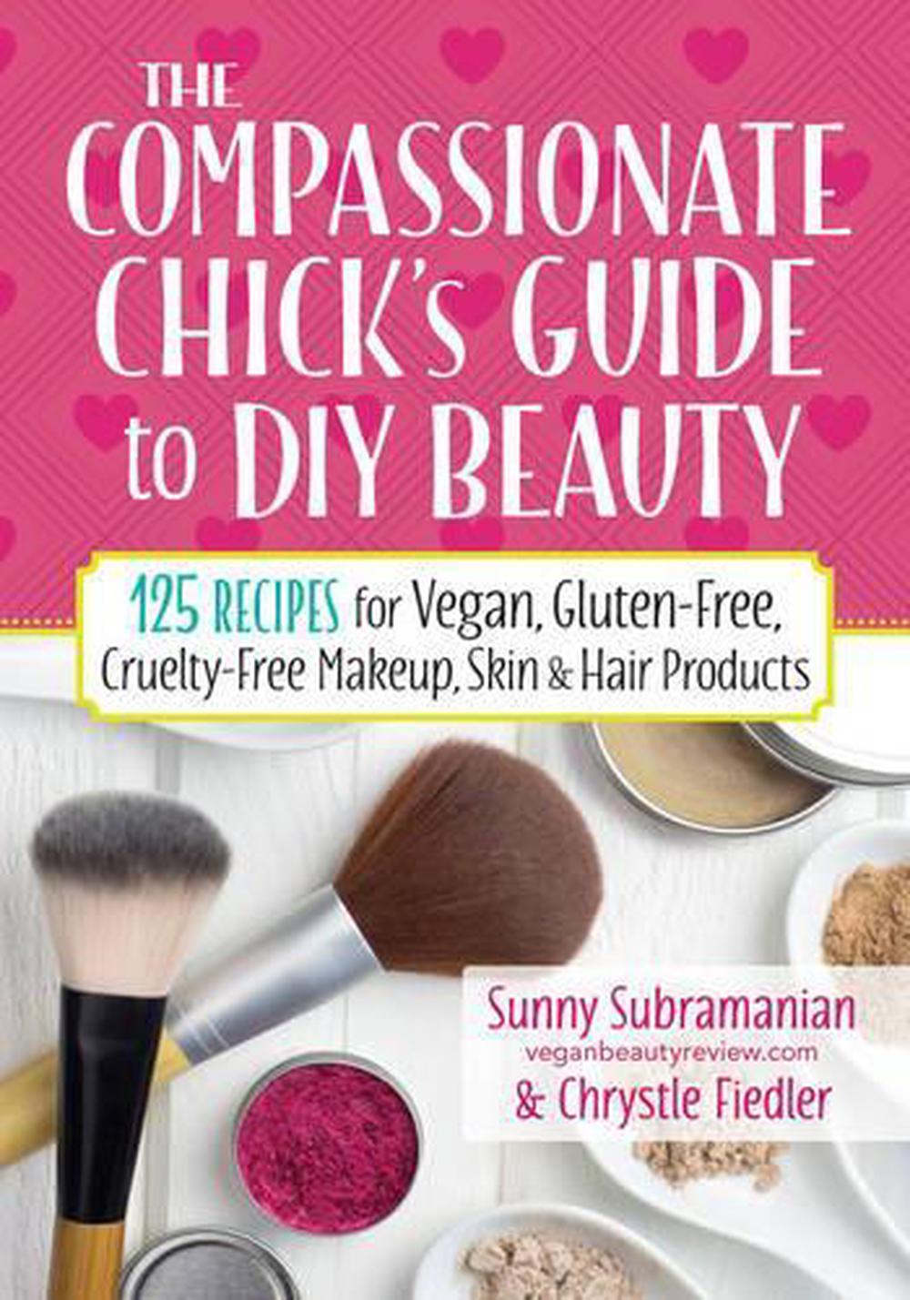 The Compassionate Chick's Guide to DIY Beauty, 9780778805472