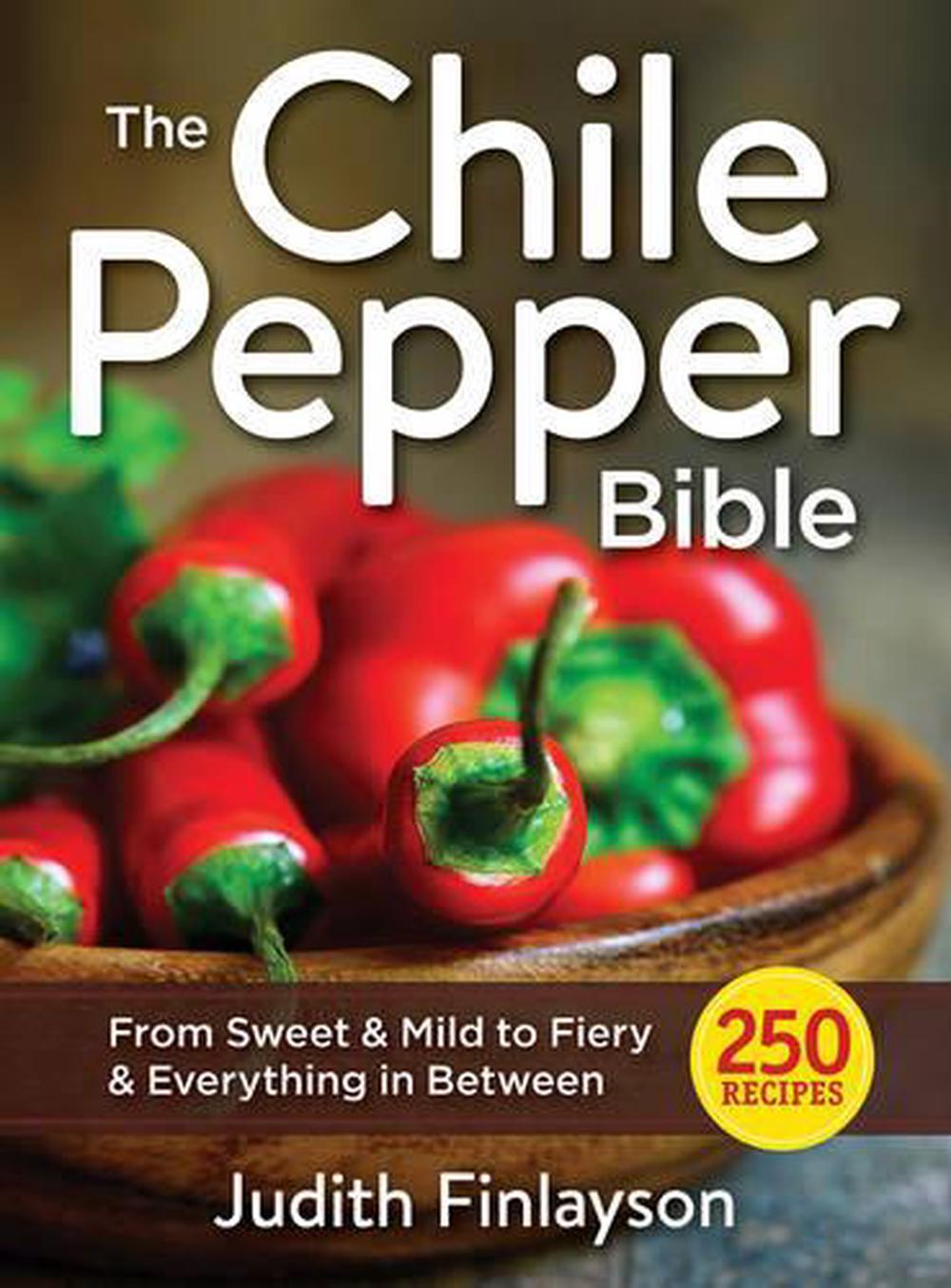 Chile Pepper Bible: From Sweet & Mild to Fiery and Everything in Between, 9780778805502