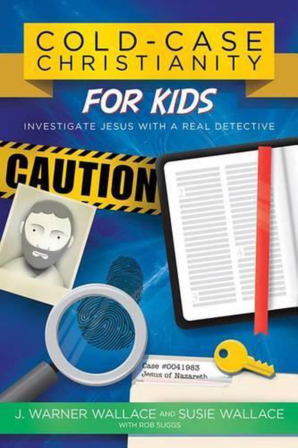 Cold-Case Christianity for Kids: Investigate Jesus with a Real Detective, 9780781414579