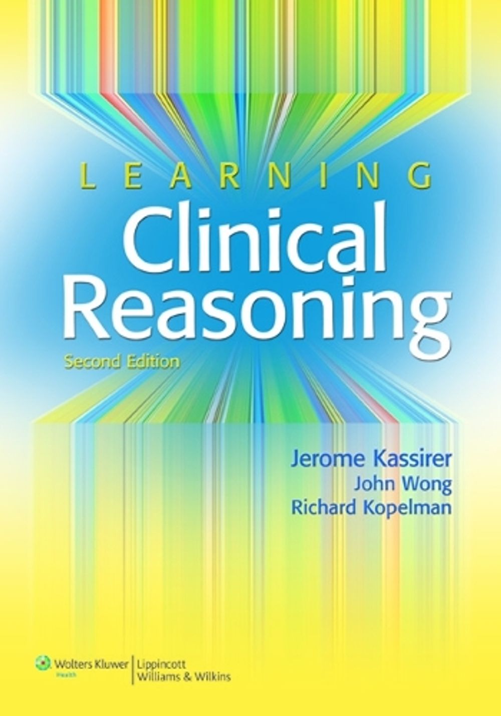 Learning Clinical Reasoning, 2nd Edition by Jerome P. Kassirer - ISBN: 9780781795159