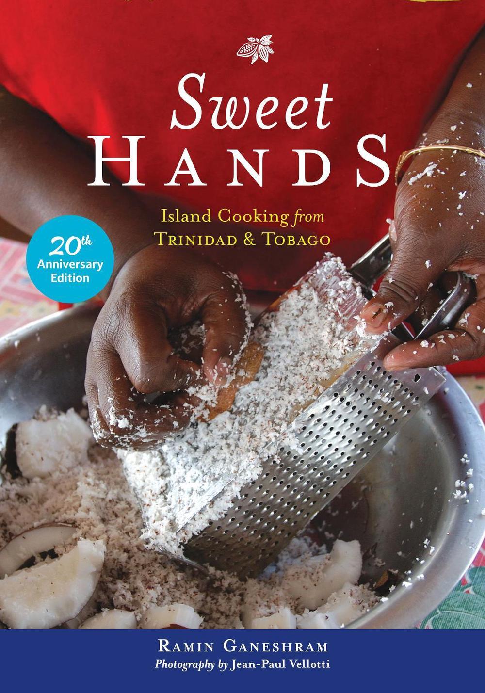 Sweet Hands: Island Cooking from Trinidad & Tobago, 20th Anniversary edition by Ramin Ganeshram - ISBN: 9780781814652
