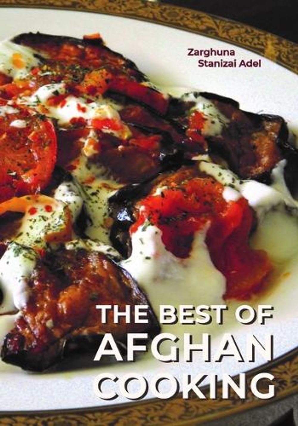The Best of Afghan Cooking, Second Edition by Zarghuna Adel - ISBN: 9780781814744