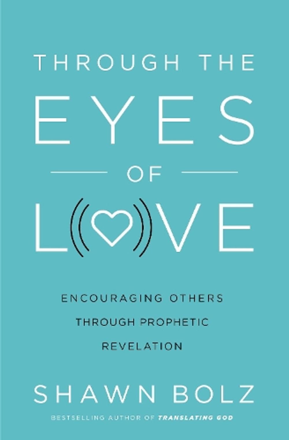Through the Eyes of Love by Shawn Bolz - ISBN: 9780785227298