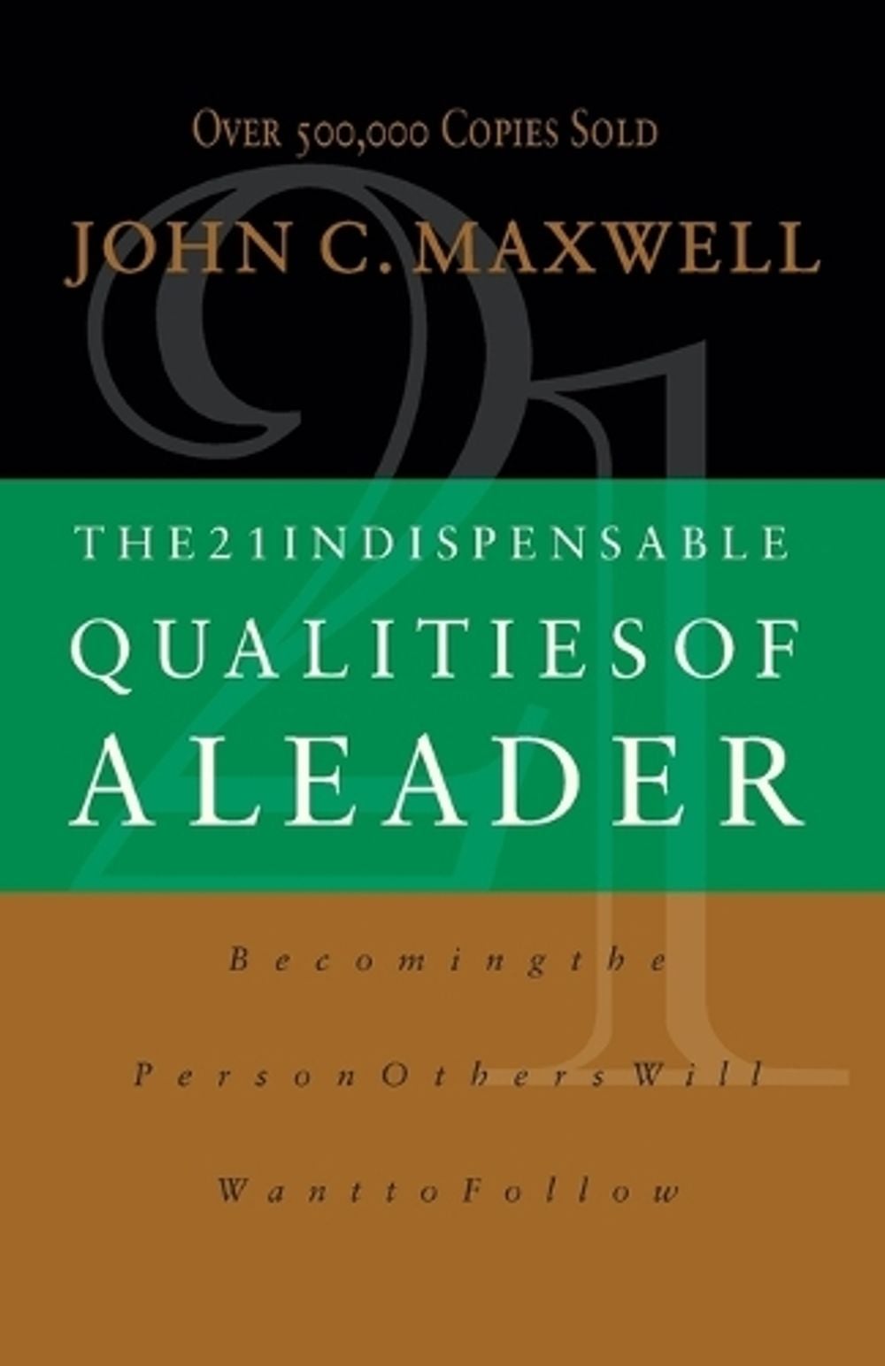 The 21 Indispensable Qualities of a Leader by John C.