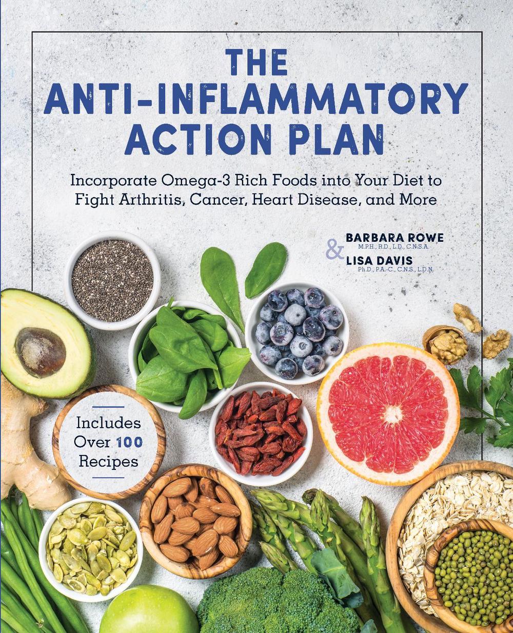 The Anti-Inflammatory Action Plan: Incorporate Omega-3 Rich Foods Into Your Diet to Fight Arthritis, Cancer, Heart Disease, and More by Barbara Rowe - ISBN: 9780785838029