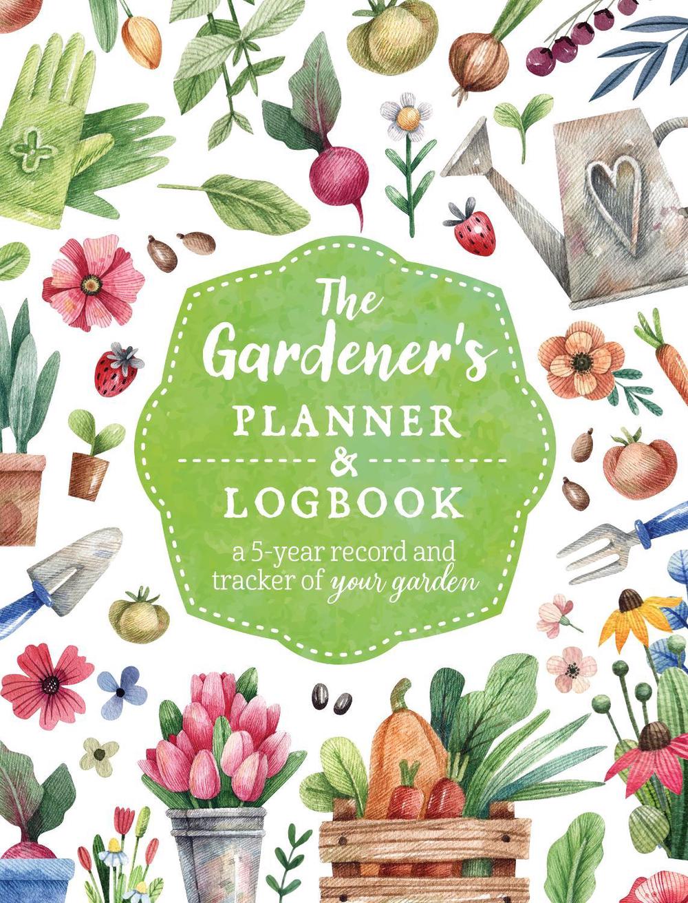 Editors of Chartwell Books The Gardener's Planner and Logbook, 9780785842019