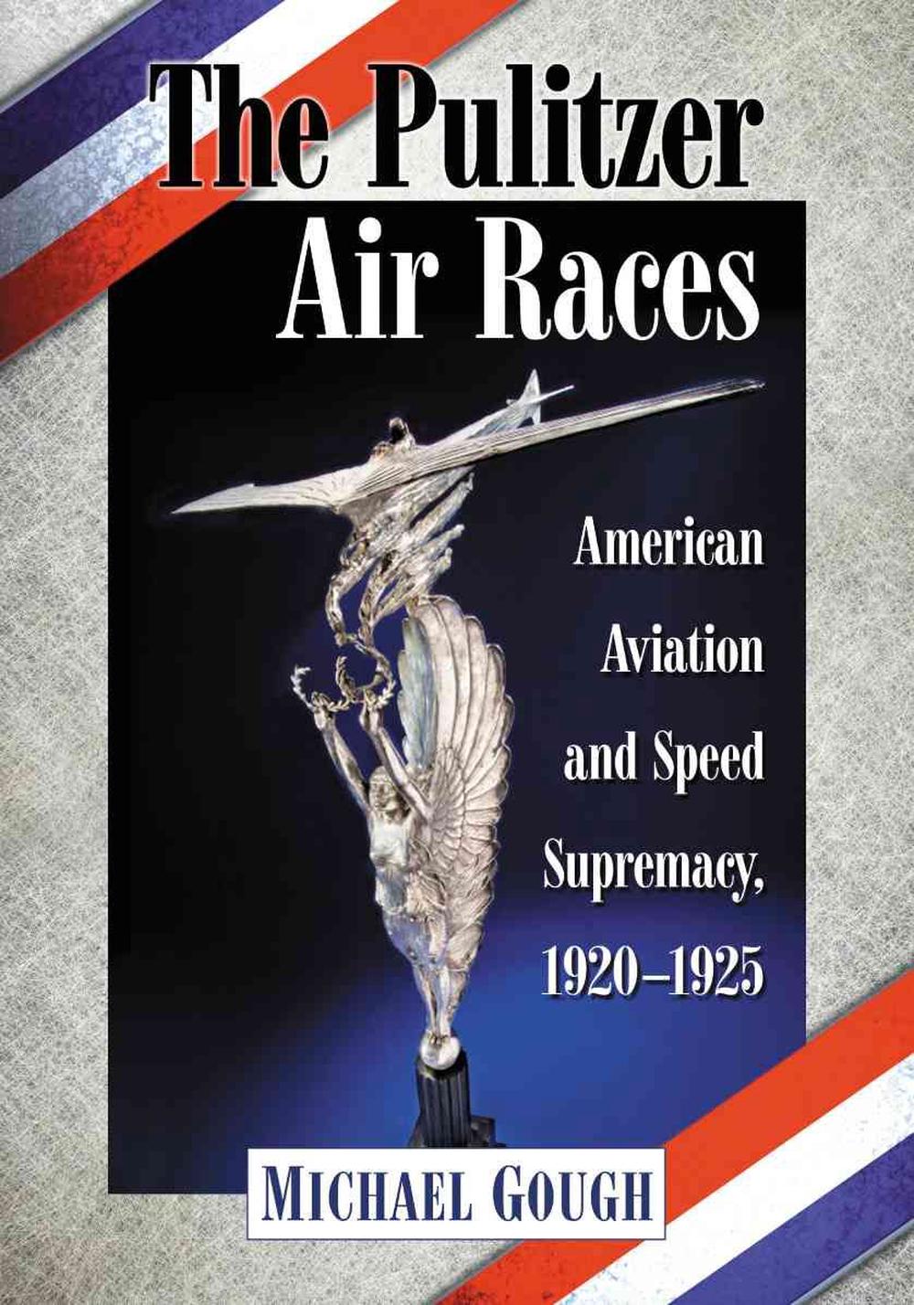 The Pulitzer Air Races by Michael Gough - ISBN: 9780786471003