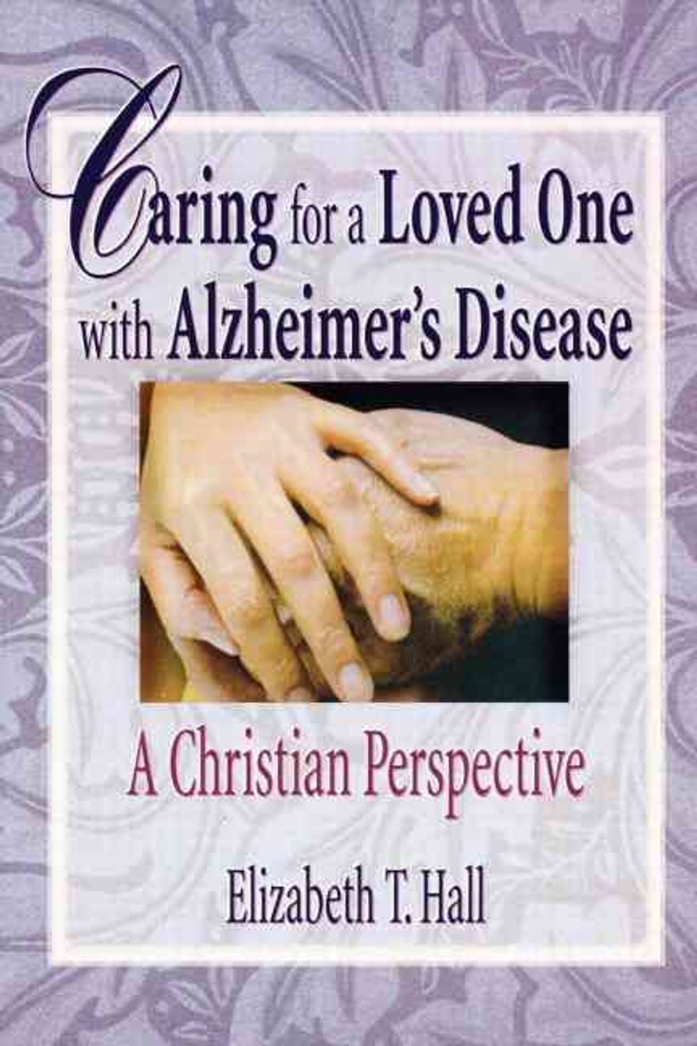 Caring for a Loved One with Alzheimer's Disease, 1st Edition by ...