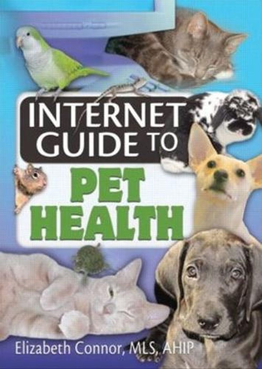 Internet Guide to Pet Health, 1st Edition by Elizabeth Connor - ISBN: 9780789029775