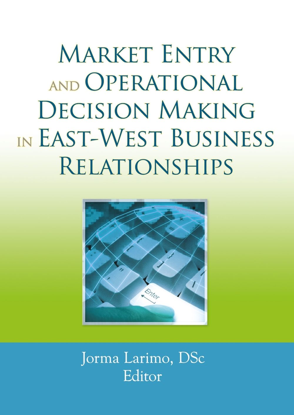 Market Entry and Operational Decision Making in East-West Business Relationships by Jorma Larimo - ISBN: 9780789035431