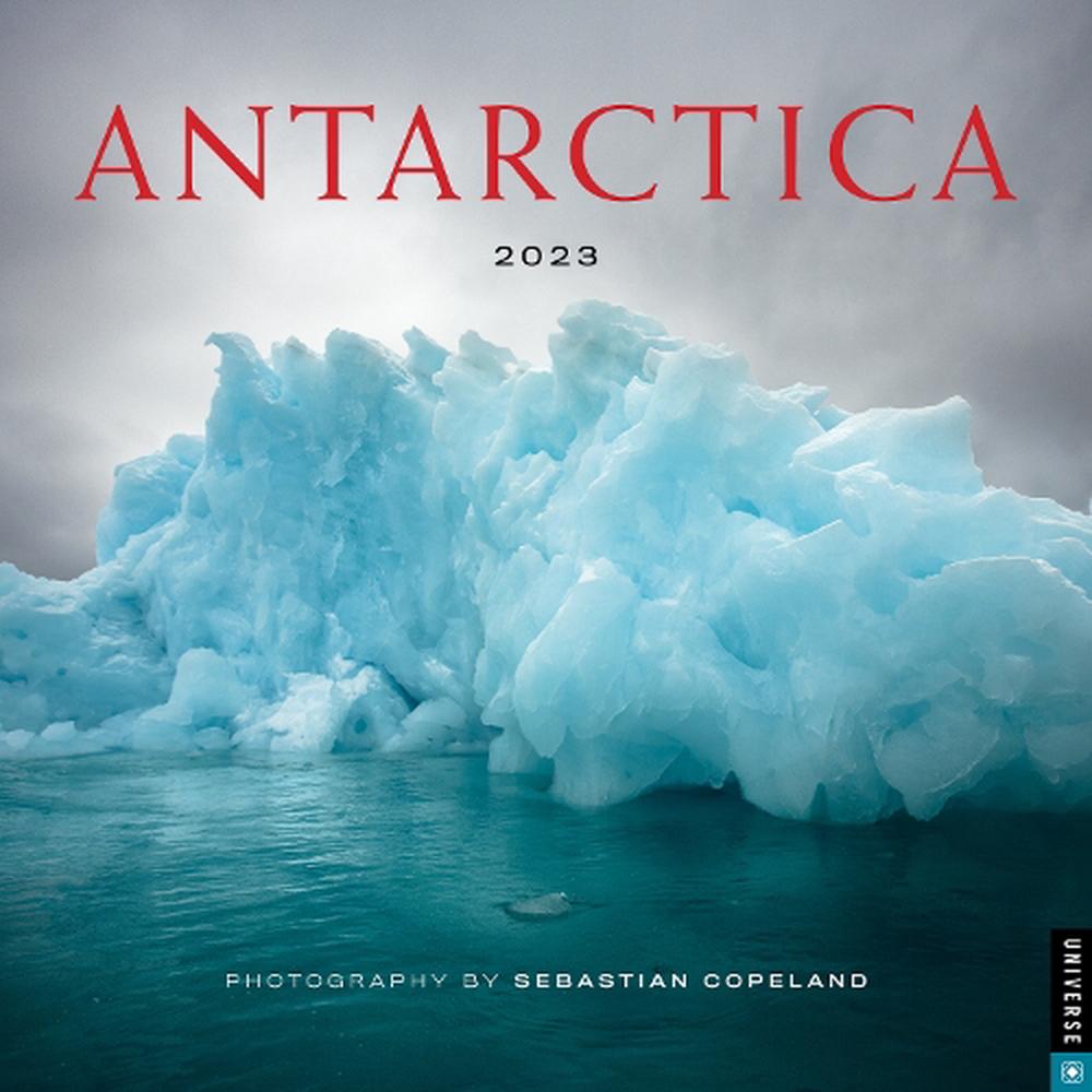 Antarctica 2023 Wall Calendar by Sebastian Copeland, 9780789342270