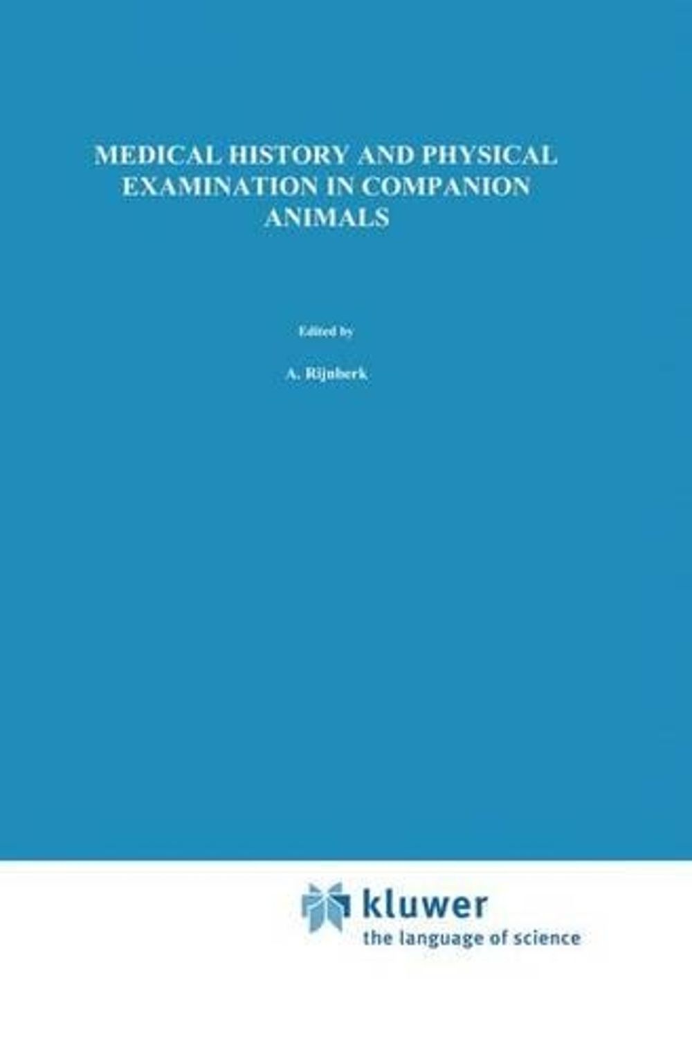 Medical History and Physical Examination in Companion Animals by A. Rijnberk - ISBN: 9780792330387
