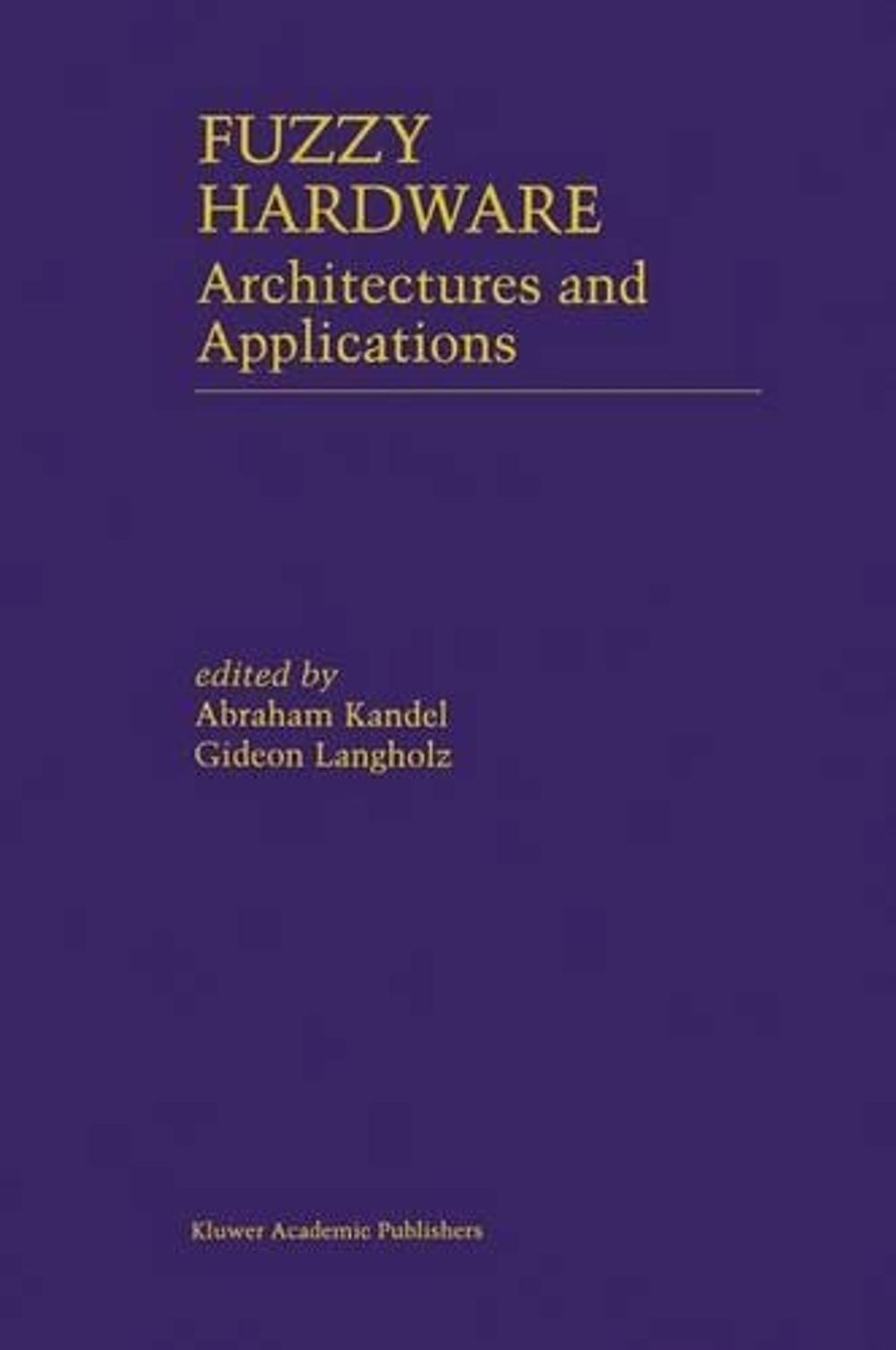 Fuzzy Hardware by Abraham Kandel - ISBN: 9780792380290