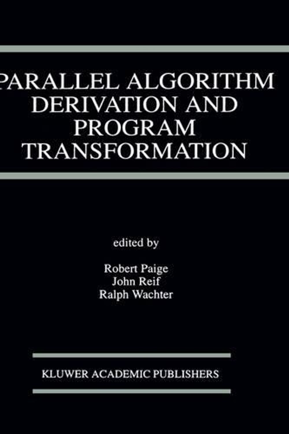 Parallel Algorithm Derivation and Program Transformation by Robert Paige - ISBN: 9780792393627