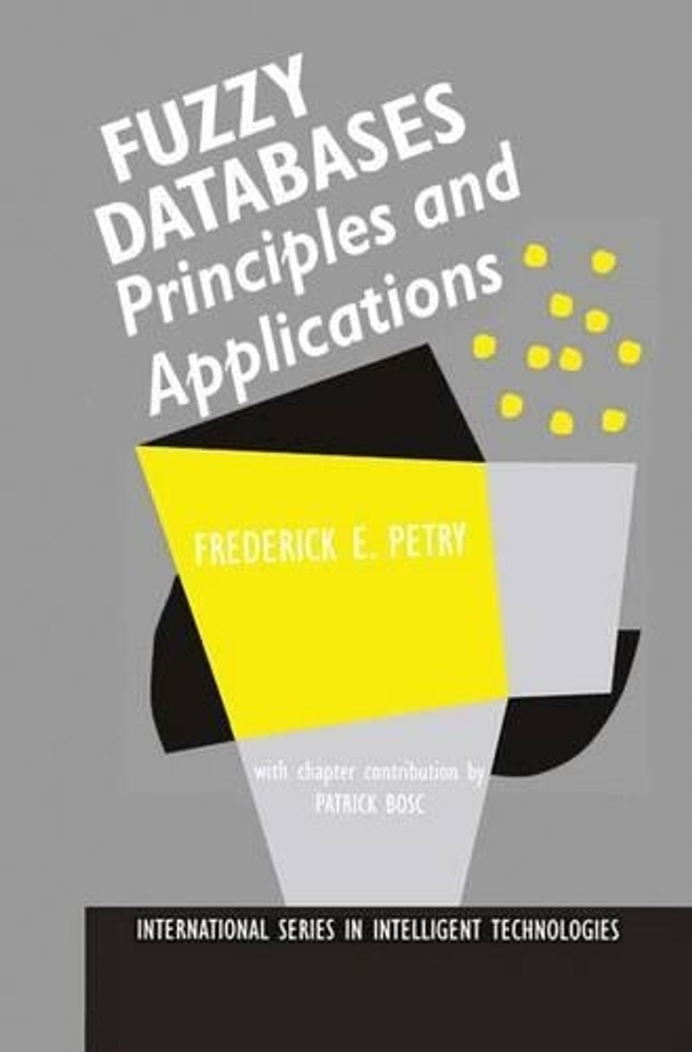 Fuzzy Databases by Frederick E. Petry - ISBN: 9780792396673