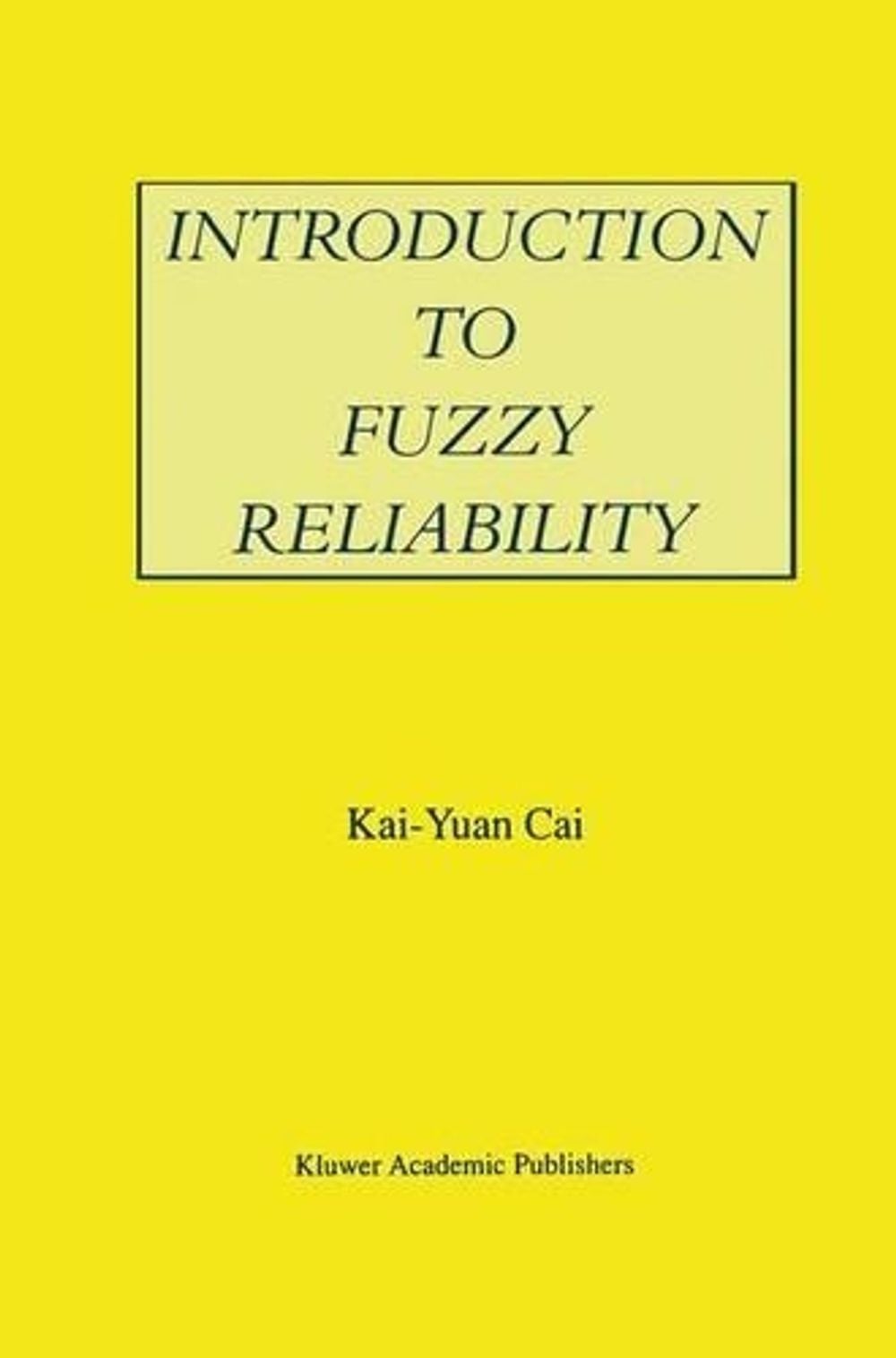 Introduction to Fuzzy Reliability by Kai-Yuan Cai - ISBN: 9780792397373