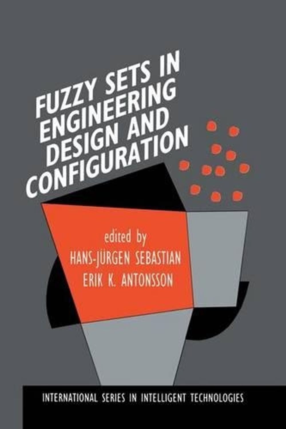 Fuzzy Sets in Engineering Design and Configuration by Hans-Jürgen Sebastian - ISBN: 9780792398028