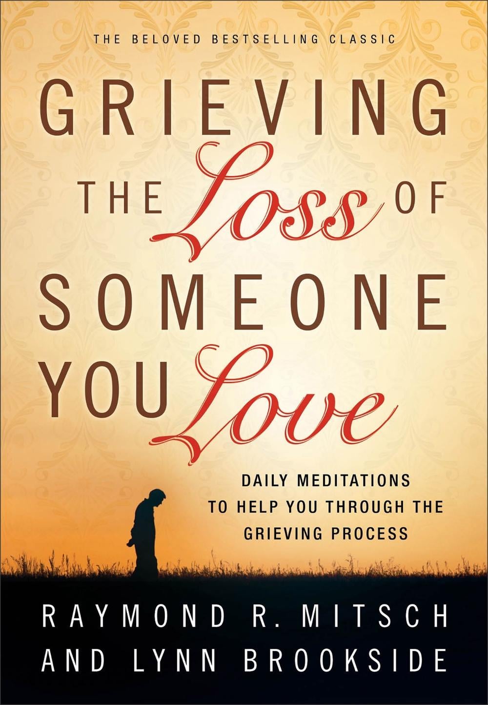 Grieving the Loss of Someone You Love – Daily Meditations to Help You Through the Grieving Process by Raymond R. Mitsch - ISBN: 9780800725501