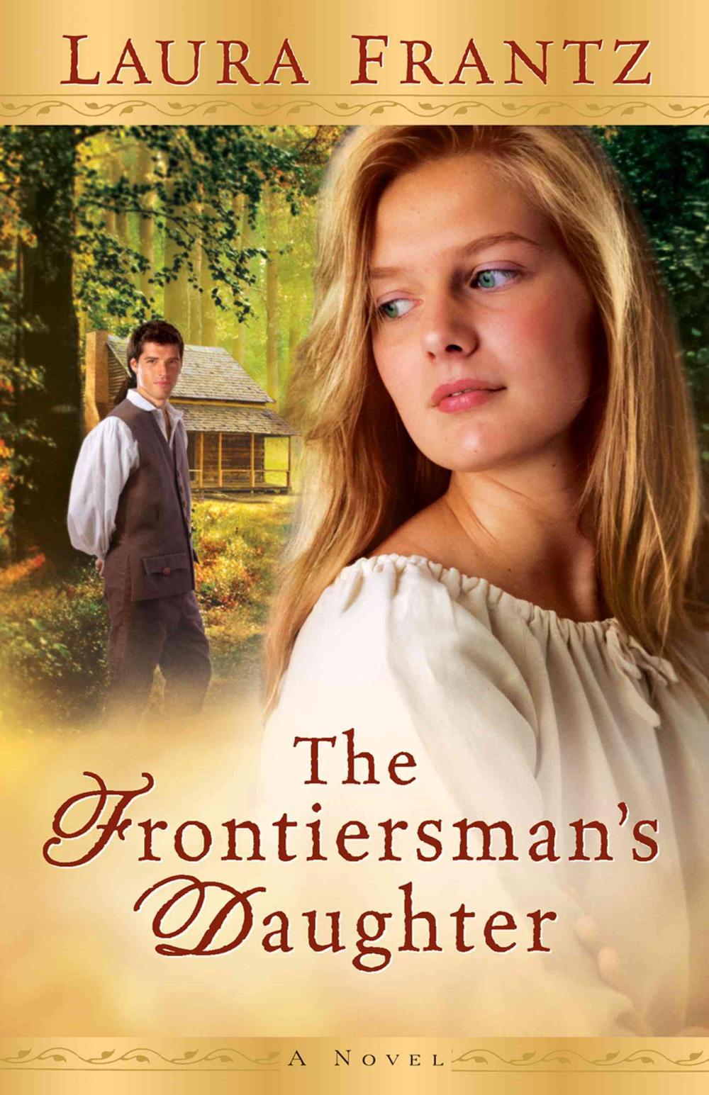 The Frontiersman`s Daughter – A Novel, 9780800733391