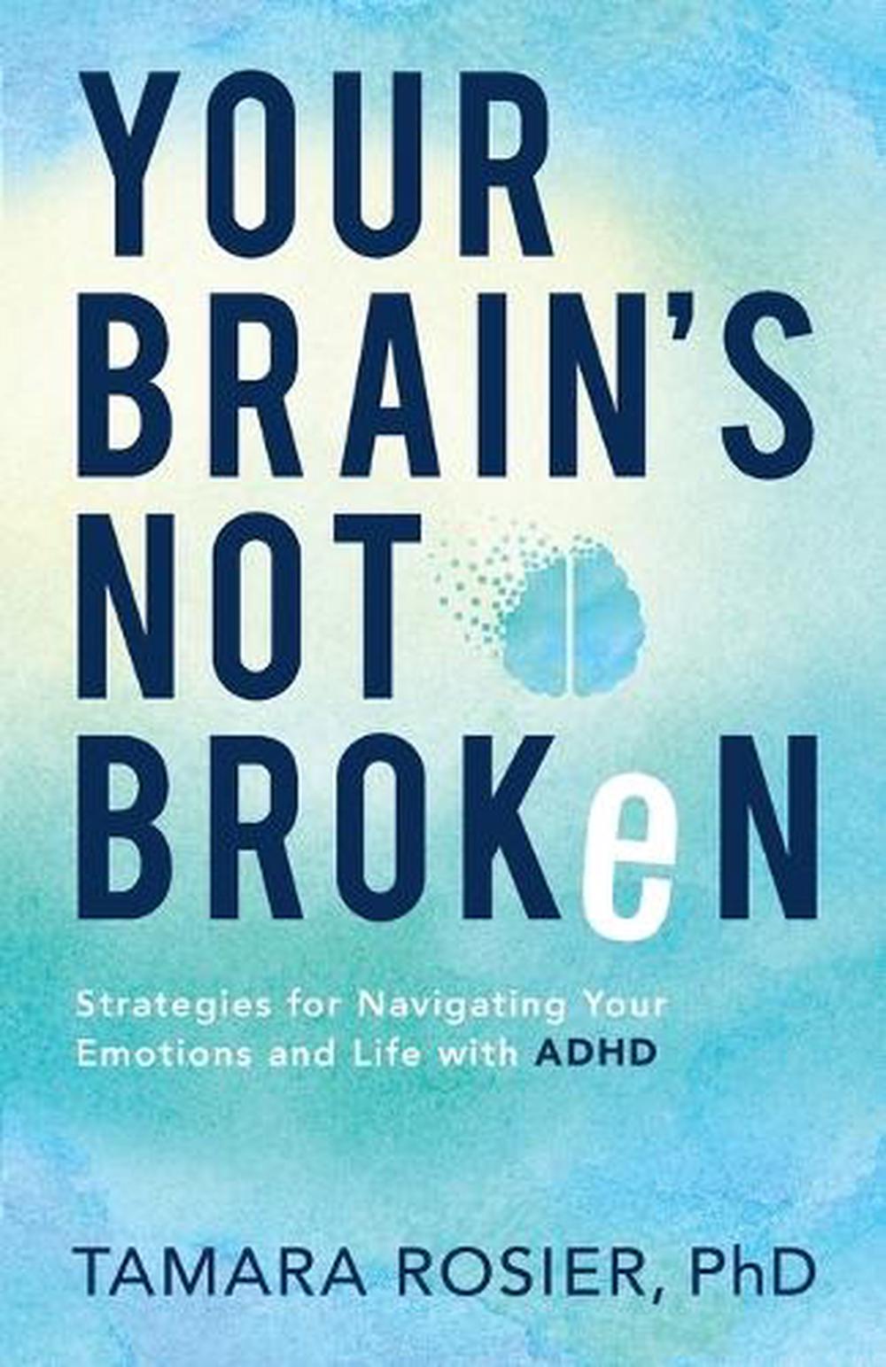 Your Brain`s Not Broken – Strategies for Navigating Your Emotions and Life with ADHD, 9780800739423